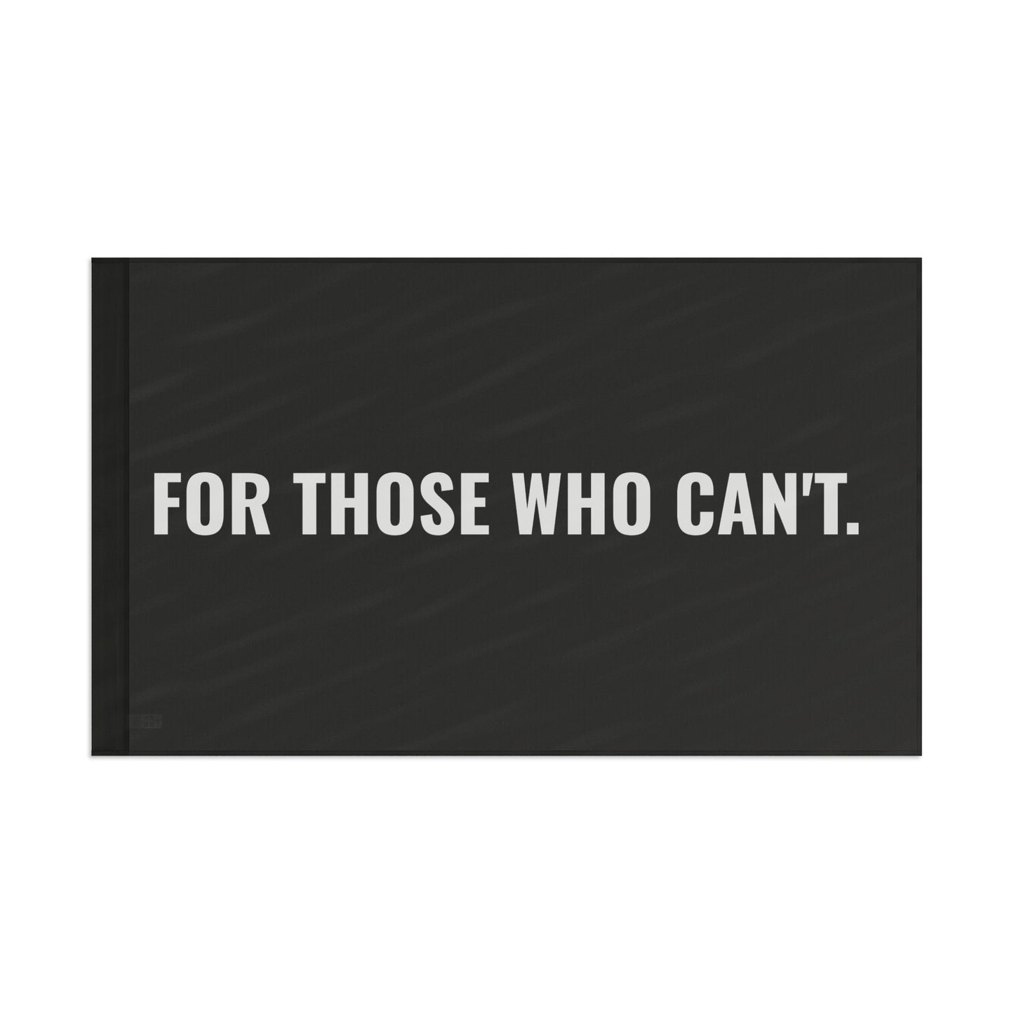 FOR THOSE WHO CAN’T. — 3×5 Black Flag