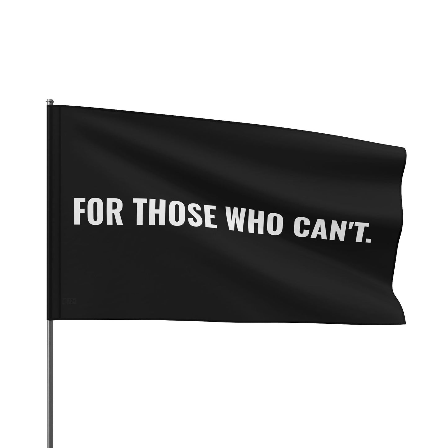FOR THOSE WHO CAN’T. — 3×5 Black Flag